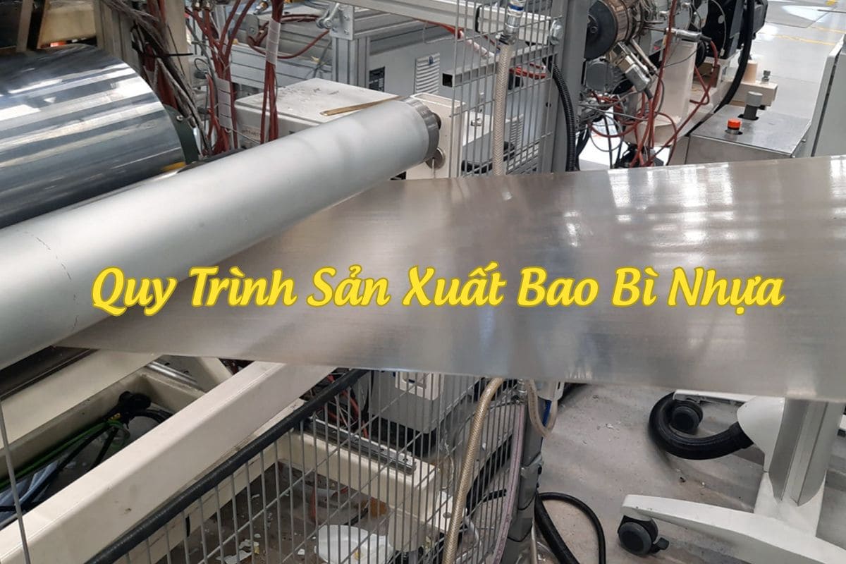 Quy Trình Sản Xuất Bao Bì Nhựa Gồm Mấy Công Đoạn?