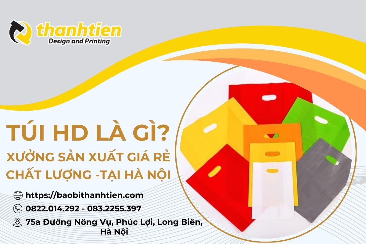 Túi HD Là Gì? Ứng Dụng Và Xưởng Sản Xuất Giá Rẻ Tại Hà Nội